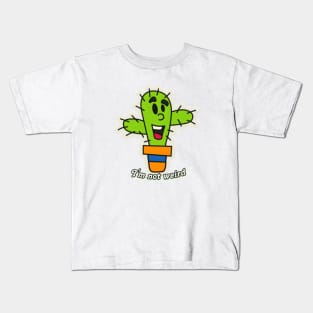 I'm not weird! cactus Kids T-Shirt